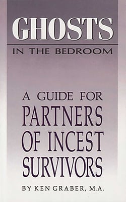 Ghosts in the Bedroom - A Guide for the Partners of Incest Survivors