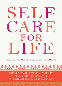 Self-Care for Life - Find Joy, Peace, Serenity, Vitality, Sensuality, Abundance, and Enlightenment - Each and Every Day