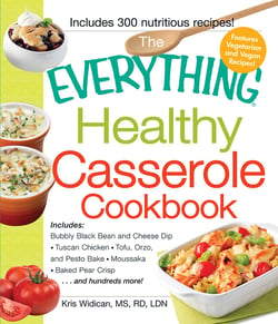 The Everything Healthy Casserole Cookbook - Includes - Bubbly Black Bean and Cheese Dip, Chicken Jambalaya, Seitan Shepard's Pie, Turkey and Summer Squash Mousska, Harvest Fruit Cake