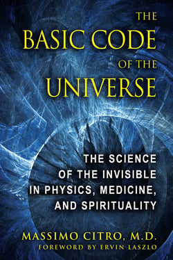 The Basic Code of the Universe - The Science of the Invisible in Physics, Medicine, and Spirituality