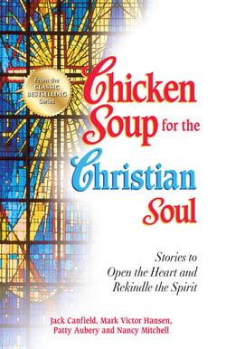 Chicken Soup for the Christian Soul - Stories to Open the Heart and Rekindle the Spirit