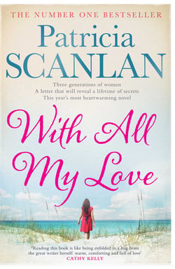 With All My Love - Warmth, wisdom and love on every page - if you treasured Maeve Binchy, read Patricia Scanlan