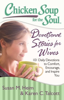 Chicken Soup for the Soul: Devotional Stories for Wives - 101 Daily Devotions to Comfort, Encourage, and Inspire You