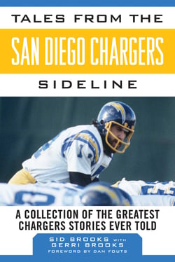 Tales from the San Diego Chargers Sideline - A Collection of the Greatest Chargers Stories Ever Told
