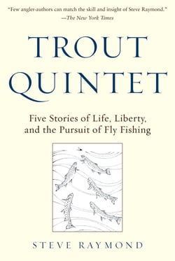 Trout Quintet - Five Stories of Life, Liberty, and the Pursuit of Fly Fishing