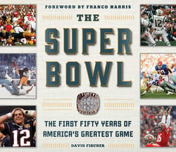 The Super Bowl - The First Fifty Years of America's Greatest Game