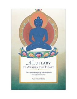 A Lullaby to Awaken the Heart - The Aspiration Prayer of Samantabhadra and Its Commentaries
