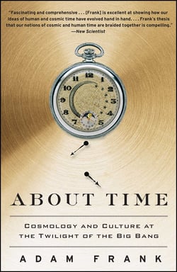 About Time - Cosmology and Culture at the Twilight of the Big Bang