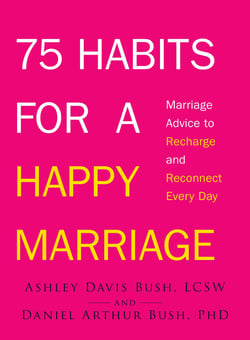 75 Habits for a Happy Marriage - Marriage Advice to Recharge and Reconnect Every Day