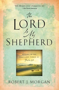 The Lord Is My Shepherd - Resting in the Peace and Power of Psalm 23