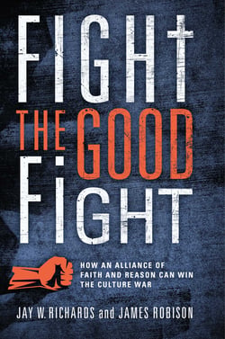 Fight the Good Fight - How an Alliance of Faith and Reason Can Win the Culture War