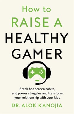 How to Raise a Healthy Gamer - Break Bad Screen Habits, End Power Struggles, and Transform Your Relationship with Your Kids