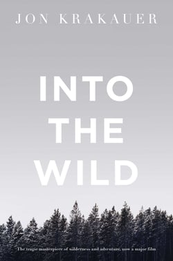 Into the Wild - The true story of a fatal journey into the harsh Alaskan wilderness