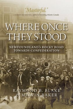 Where Once They Stood - Newfoundland's Rocky Road to Confederation