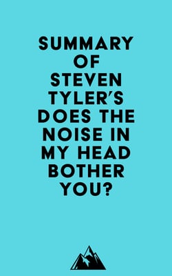 Summary of Steven Tyler's Does the Noise in My Head Bother You?