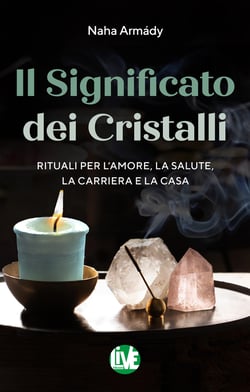 Il Significato dei Cristalli - Rituali per l’amore, la salute, la carriera e la casa