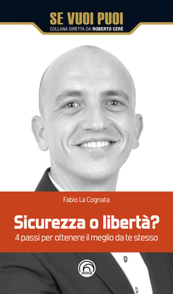Sicurezza o libertà? - 4 passi per ottenere il meglio da te stesso
