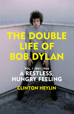 The Double Life of Bob Dylan Vol. 1 - A Restless Hungry Feeling: 1941-1966