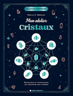 Les clés de l'ésotérisme : mon atelier cristaux - découvrir et apprivoiser les pouvoirs des pierres