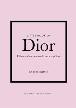 Little book of Dior : L'histoire d'une maison de mode mythique