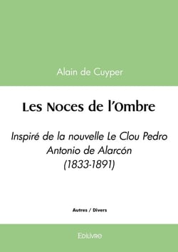 Les Noces de l'Ombre : Inspiré de la nouvelle Le Clou - Pedro Antonio de Alarcon (1833-1891)