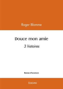 Douce mon amie : 3 histoires