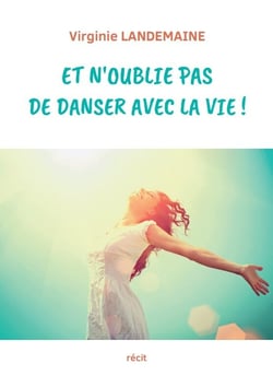 Et n'oublie pas de danser avec la vie !