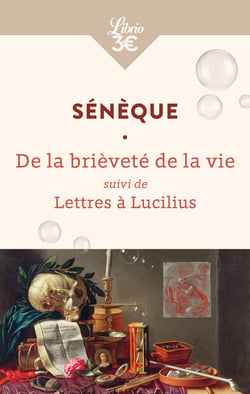 La Brièveté de la vie - Lettres à Lucilius