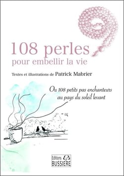 108 perles pour embellir la vie : ou 108 petits pas enchanteurs au pays du soleil levant