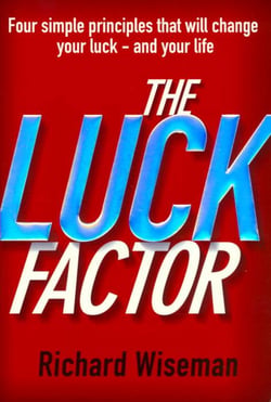 The Luck Factor - Four simple principles that will change your luck - and your life