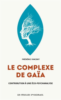 Le complexe de Gaäa : Contribution à une éco-psychanalyse