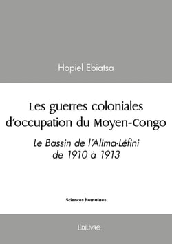 Les guerres coloniales d'occupation du Moyen-Congo : Le Bassin de l'Alima-Léfini de 1910 à 1913
