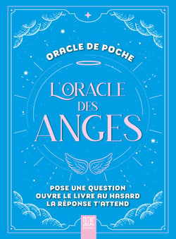 L'oracle des anges, oracle de poche : Pose une question, ouvre le livre au hasard, la réponse t'attend