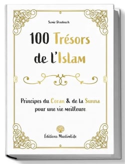 100 trésors de l'islam : principes du Coran et de la sunna pour une vie meilleure