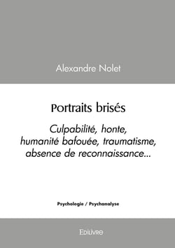 Portraits brisés : Culpabilité, honte, humanité bafouée, traumatisme, absence de reconnaissance...