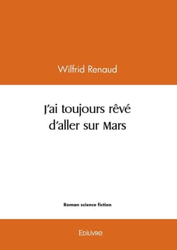 J'ai toujours rêvé d'aller sur Mars