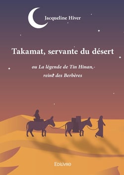 Takamat, servante du désert : ou La légende de Tin Hinan, reine des Berbères