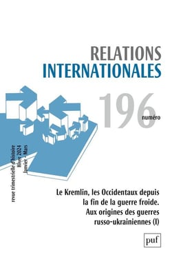 Relations internationales n.196 : Le Kremlin, les Occidentaux depuis la fin de la guerre froide : Aux origines des guerres russo-ukraniennes (édition 2024)