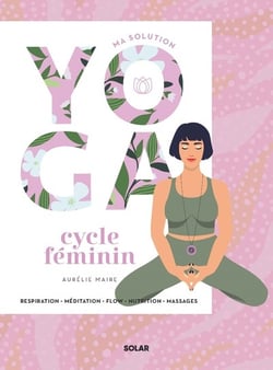 Ma solution yoga : Cycle féminin