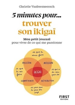 5 minutes... pour trouver son ikigaï : Mon petit journal pour vivre de ce qui me passionne