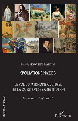 Spoliations nazies : Le vol du patrimoine culturel et la question de sa restitution. La mémoire profanée  Tome 2