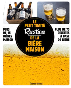 Le petit traité Rustica de la bière maison - plus de 100 recettes faciles - plus de 100 photos gestes