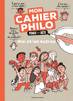 Mon cahier philo Pense pas bête : Moi et les autres