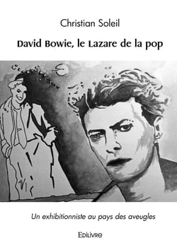 David Bowie, le Lazare de la pop : Un exhibitionniste au pays des aveugles