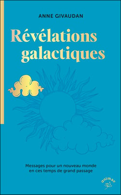 Révélations galactiques : Messages pour un nouveau monde en ces temps de grand passage