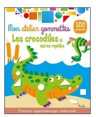 Mon atelier de gommettes - Les crocodiles et autres reptiles
