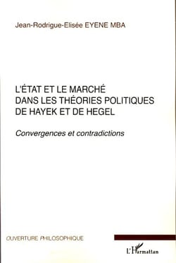 L'état et le marché dans les théories politiques de Hayek et Hegel - convergences et contradictions