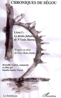 Chroniques de Ségou Tome 1 - le destin fabuleux de N'Golo Diarra