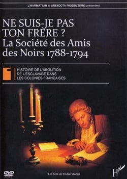 Histoire de l'abolition de l'esclavage dans les colonies françaises 1 - Ne suis-je pas ton frêre ? : la société des amis des noirs 1788-1794