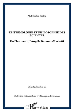 Épistémologie et philosophie des sciences - en l'honneur d'Angèle Kremer-Marietti